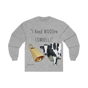 I Need MOOre Cowbell! Long Sleeve Tee