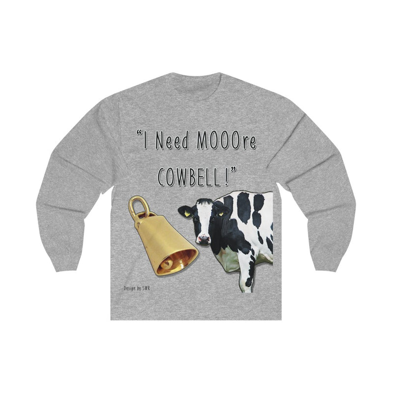 I Need MOOre Cowbell! Long Sleeve Tee