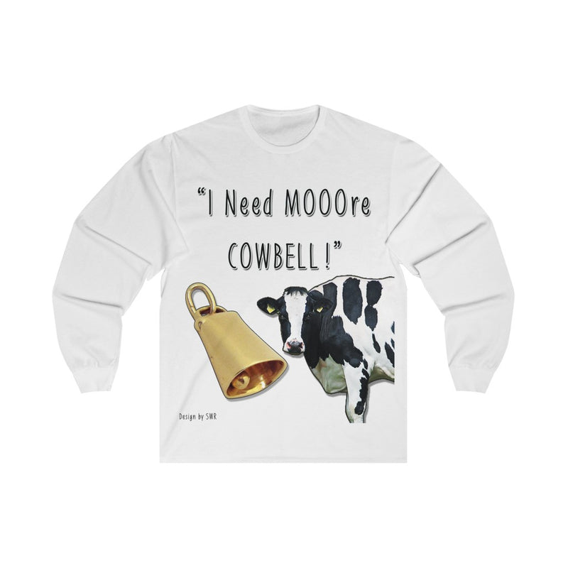 I Need MOOre Cowbell! Long Sleeve Tee