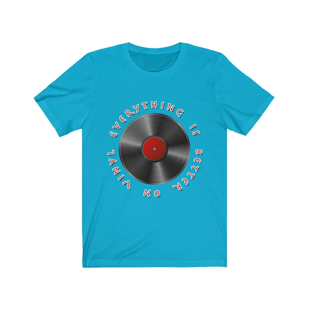 Everything is Better on Vinyl T-Shirt