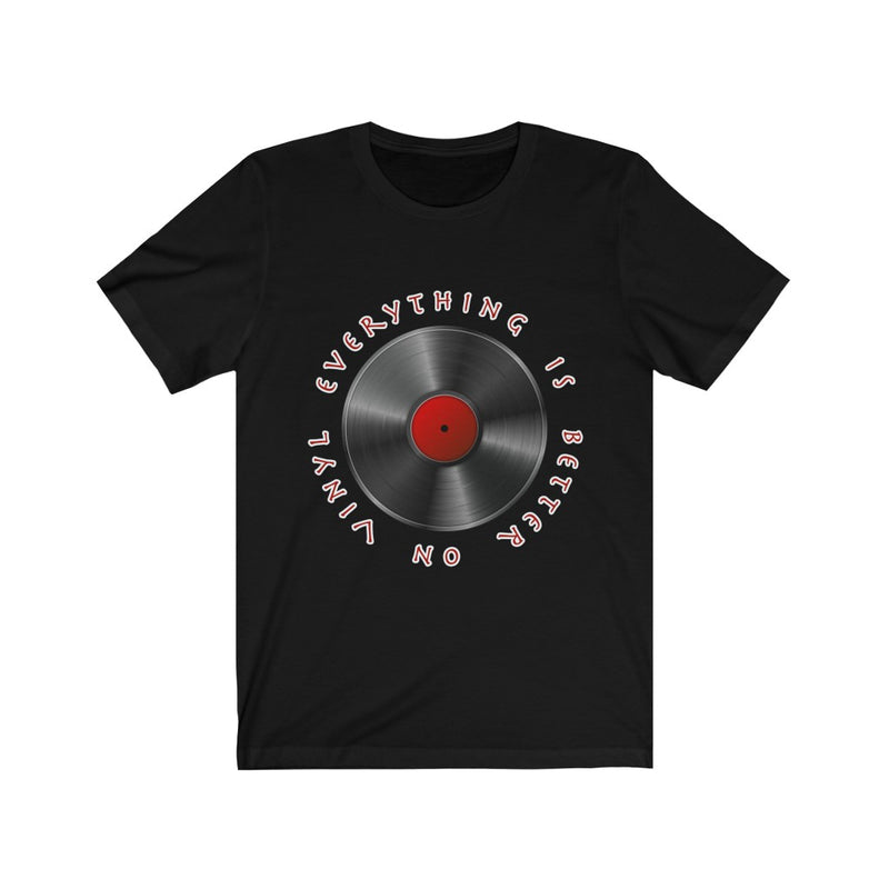 Everything is Better on Vinyl T-Shirt